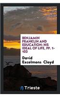 Benjamin Franklin and Education: His Ideal of Life, Pp. 1-103
