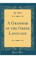 A Grammar of the Greek Language (Classic Reprint)