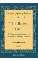 The Bomb, 1911, Vol. 27: A Chapter in the History of the Virginia Military Institute (Classic Reprint)