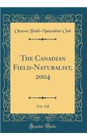 The Canadian Field-Naturalist, 2004, Vol. 118 (Classic Reprint)