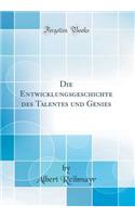 Die Entwicklungsgeschichte des Talentes und Genies (Classic Reprint)