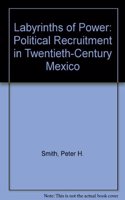 Labyrinths of Power: Political Recruitment in Twentieth-Century Mexico(Princeton Legacy Library)