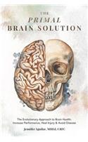 Primal Brain Solution: The Evolutionary Approach to Brain Health: Increase Performance, Heal Injury & Avoid Disease