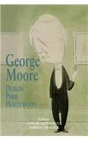 George Moore: Dublin, Paris, Hollywood