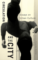 Circulation and the City: Essays on Urban Culturevolume 3