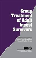 Group Treatment of Adult Incest Survivors: (Interpersonal Violence: The Practice Series)