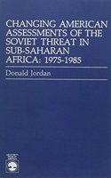 Changing American Assessments of The Soviet Threat in Sub-Saharan Africa