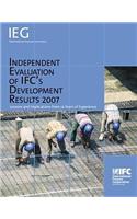 Independent Evaluation of Ifc's Development Results 2007