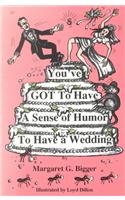 You've Got to Have a Sense of Humor to Have a Wedding