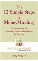 The 12 Simple Steps of Moneyminding: The Foundation for Expanding Possibilities in Your Life