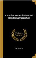 Contributions to the Study of Heloderma Suspectum