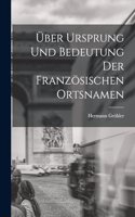 Über Ursprung und Bedeutung der Französischen Ortsnamen