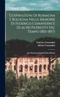 Cospirazioni Di Romagna E Bologna Nelle Memorie Di Federico Comandini E Di Altri Patriotti Del Tempo (1831-1857): Con Documenti Inediti E Due Ritratti
