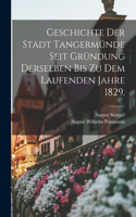 Geschichte der Stadt Tangermünde seit Gründung derselben bis zu dem laufenden Jahre 1829.