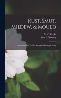 Rust, Smut, Mildew, & Mould