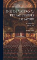 Inés De Castro, O, Reinar Después De Morir