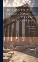 Hellados periegesis. Graeciae descriptio; recognovit Fridericus Spiro