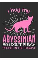 I hug my Abyssinian So I Don't Punch People In The Throat: Gifts for cat lovers 100 page Blank lined 6 x 9 journal to jot down your ideas and notes