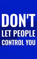 Don't Let People Control You: Daily Success, Motivation and Everyday Inspiration For Your Best Year Ever, 365 days to more Happiness Motivational Year Long Journal / Daily Notebo