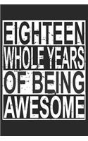 Eighteen Whole Years Of Being Awesome: Blank Lined Journal, Cool Happy Birthday Sketchbook, Notebook, Diary Perfect Gift For 18 Year Old Boys And Girls