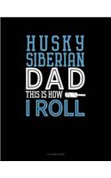 Siberian Husky Dad This Is How I Roll: 5 Column Ledger(1323 5 Column Ledger)