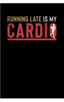 Running Late Is My Cardio