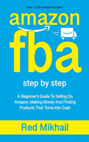 Amazon Fba: A Beginners Guide To Selling On Amazon, Making Money And Finding Products That Turns Into Cash(1 Fulfillment by Amazon Business)