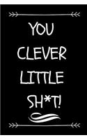 You Clever Little Sh*t!
