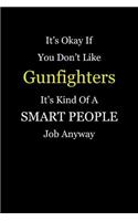 It's Okay If You Don't Like Gunfighters It's Kind Of A Smart People Job Anyway