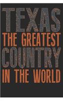 Texas The Greatest Country In The World: Texas Notebook Texas Vacation Journal Funny Texas Gifts I Handlettering Diary I Logbook 110 Journal Paper Pages 6 x 9