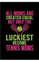 All Moms Are Created Equal But Only The Luckiest Become Tennis Moms