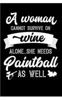 A Woman Cannot Survive On Wine Alone She Needs Paintball As Well: 100 page Blank lined 6x 9 novelty Journal for women to jot down their ideas and notes