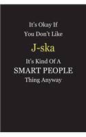 It's Okay If You Don't Like J-ska It's Kind Of A Smart People Thing Anyway