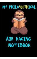 My Philoslothical Air Racing Notebook: Blank Lined Notebook Journal Gift Idea For (Lazy) Sloth Spirit Animal Lovers