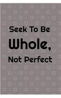 Seek To Be Whole, Not Perfect