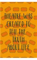 Theatre Was Created To Tell The Truth About Life: Blank Lined Notebook ( Musical ) Tickets