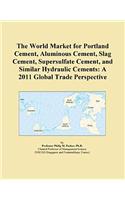 The World Market for Portland Cement, Aluminous Cement, Slag Cement, Supersulfate Cement, and Similar Hydraulic Cements