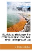 Heortology; A History of the Christian Festivals from Their Origin to the Present Day