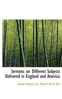 Sermons on Different Subjects Delivered in England and America