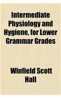 Intermediate Physiology and Hygiene, for Lower Grammar Grades