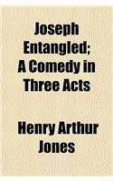 Joseph Entangled; A Comedy in Three Acts: (English)