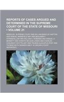 Reports of Cases Argued and Determined in the Supreme Court of the State of Missouri (Volume 21): (English)