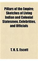 Pillars of the Empire; Sketches of Living Indian and Colonial Statesmen, Celebrities, and Officials: (English)