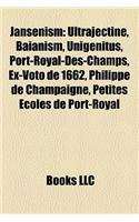Jansenism: Jansenists, Blaise Pascal, Jean Racine, Robert Arnauld D'Andilly, Ultrajectine, Baianism, Formulary Controversy, Antoine Arnauld(English)