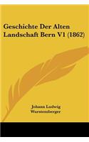 Geschichte Der Alten Landschaft Bern V1 (1862)