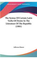 The Syntax of Certain Latin Verbs of Desire in the Literature of the Republic (1901)