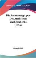 Die Amazonengruppe Des Attalischen Weihgeschenks (1896)