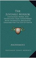 The Juvenile Mirror: Containing Moral and Instructive Tales Interspersed with Interesting Biography, Designed for the Use of Youth of Both Sexes (1802)