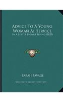 Advice To A Young Woman At Service: In A Letter From A Friend (1823)