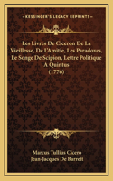 Les Livres De Ciceron De La Vieillesse, De L'Amitie, Les Paradoxes, Le Songe De Scipion, Lettre Politique A Quintus (1776)